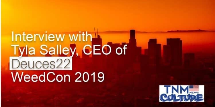 Tyla Salley, Deuces22 CEO Interview with Christine Sclafani at WeedCon 2019 | TNMNews Cannabis news