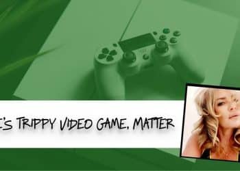 June’s Trippy Video Game, Matter By Christine Sclafani TNMNews.com | Marijuana News Cannabis Culture