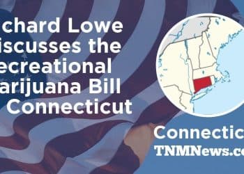Richard Lowe Discusses the Recreational Marijuana Bill in Connecticut TNMNews.com | Marijuana News