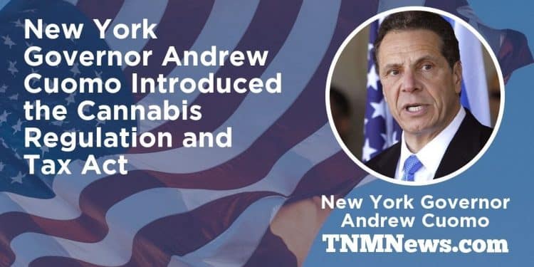 New York Governor Cuomo Introduced the Cannabis Regulation and Tax Act TNMNews.com | Marijuana News