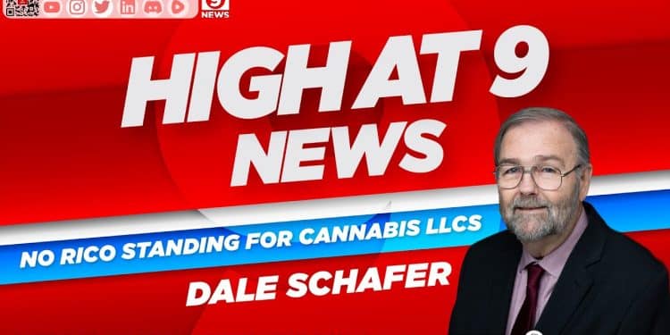 High At 9 News : Dale Schafer – No RICO Standing for Cannabis LLCs
