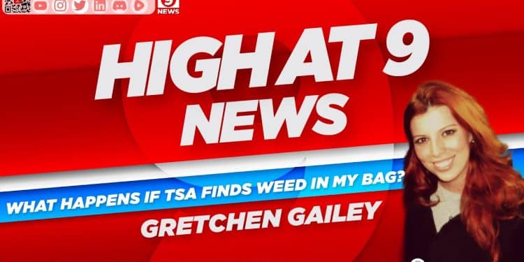 High At 9 News : Gretchen Gailey – What Happens if TSA Finds Weed in my Bag?