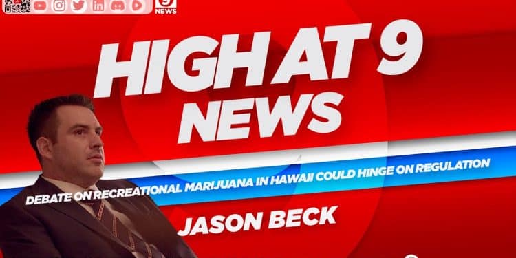 High At 9 News : Jason Beck – Debate on recreational marijuana in Hawaii could hinge on regulation