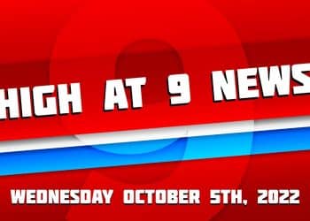 High at 9 News : Wednesday October 5th 2022