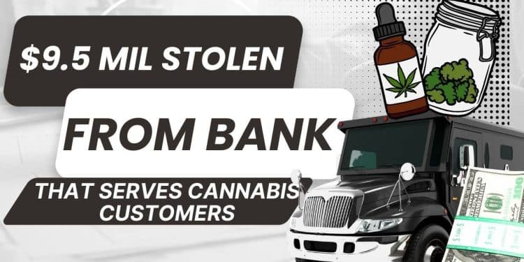 Bank Serving Cannabis Customer’s Loses Most of Its Profits During Robbery of an Armored Truck.