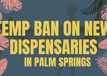 Palm Springs Imposes Temporary Ban on New Cannabis Dispensaries