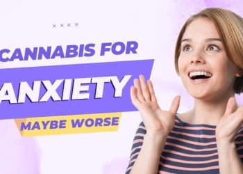 Cannabis and Anxiety: Is It Making It Worse?