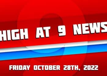 High at 9 News : Friday October 28th, 2022