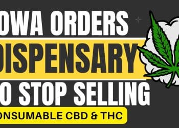 Iowa Orders Dispensary to Suspend Consumable CBD, THC Sales
