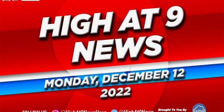 High At 9 News : Monday December 12th, 2022
