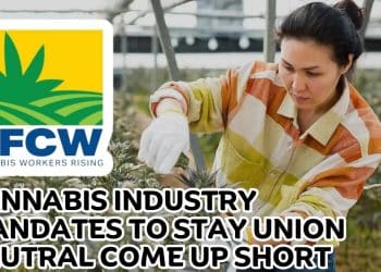 Why Union-Neutral Mandates Fail in Cannabis Industry