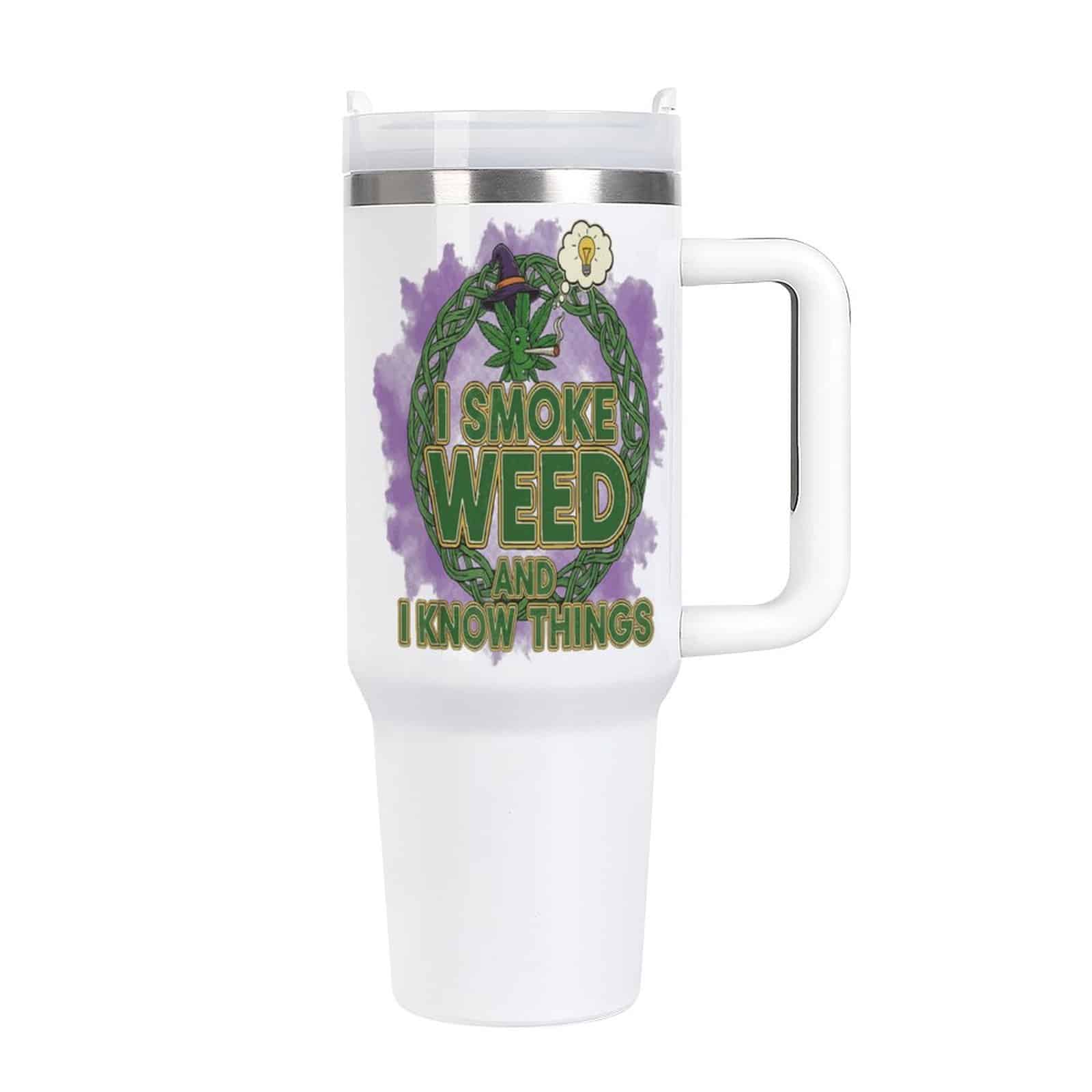 I Smoke Weed & I Know Things 40oz Stainless Steel Insulated Tumbler with Handle and Lid SHIPPING INCLUDED! - Image 2