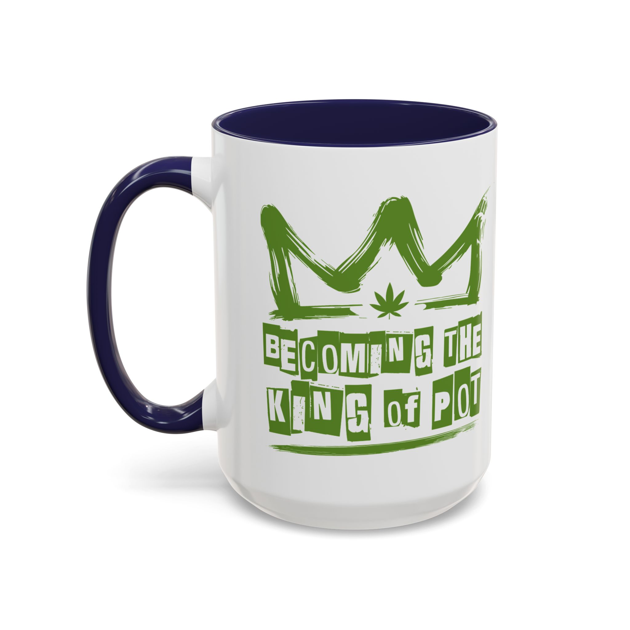 Becoming the King of Pot Coffee Mug – Cannabis Crown Accent Mug (11/15oz) - Image 21